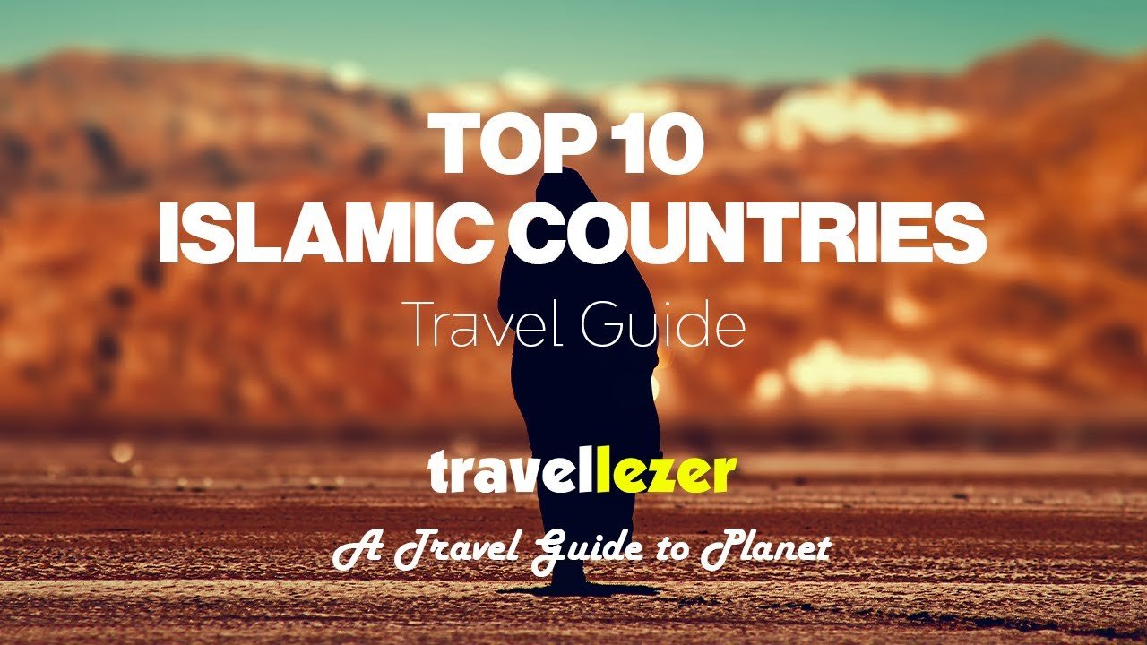 A Travel Guide to The Top 10 Most Visited Islamic Countries